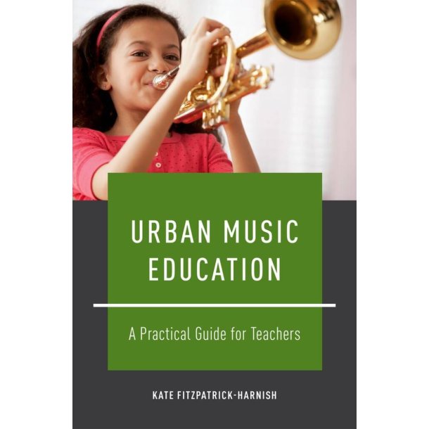 Urban Music Education : A Practical Guide For Teachers
