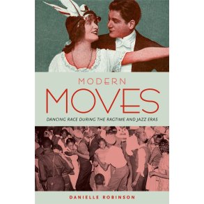 Modern Moves : Dancing Race during the Ragtime and Jazz Eras