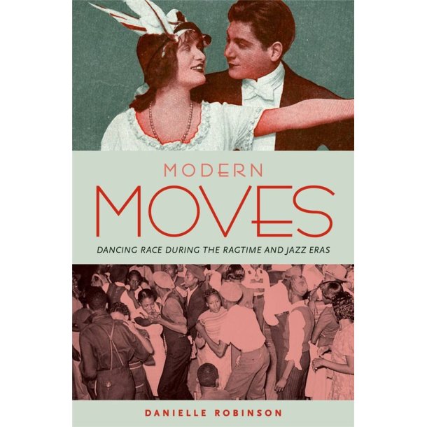 Modern Moves : Dancing Race during the Ragtime and Jazz Eras