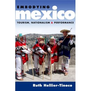 Embodying Mexico : Tourism, Nationalism, and Performance