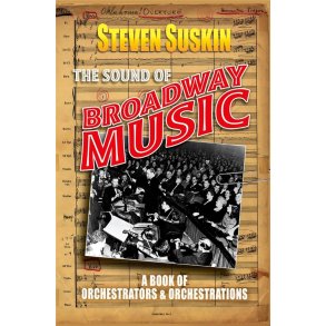 The Sound of Broadway Music : A Book of Orchestrators and Orchestrations