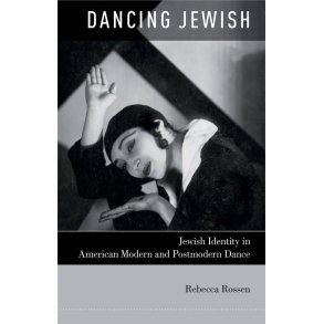 Dancing Jewish : Jewish Identity in American Modern and Postmodern Dance