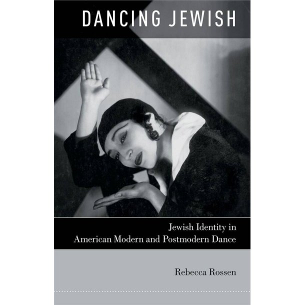 Dancing Jewish : Jewish Identity in American Modern and Postmodern Dance