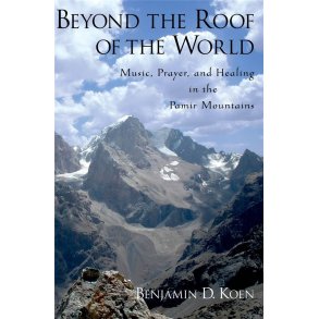 Beyond the Roof of the World : Music, Prayer, and Healing in the Pamir Mountains