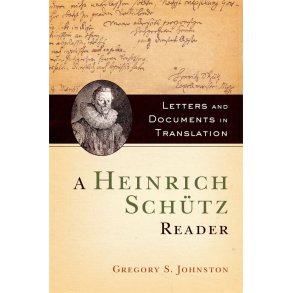 A Heinrich Schutz Reader : Letters and Documents in Translation
