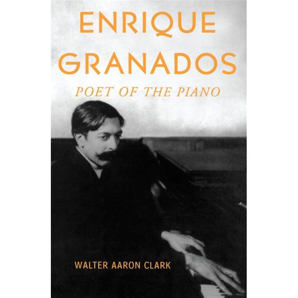 Enrique Granados Poet of the Piano