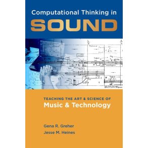 Computational Thinking in Sound : Teaching the Art and Science of Music and Technology