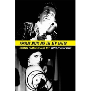 Popular Music and the New Auteur : Visionary Filmmakers after MTV