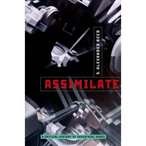 Assimilate A Critical History Of Industrial Music