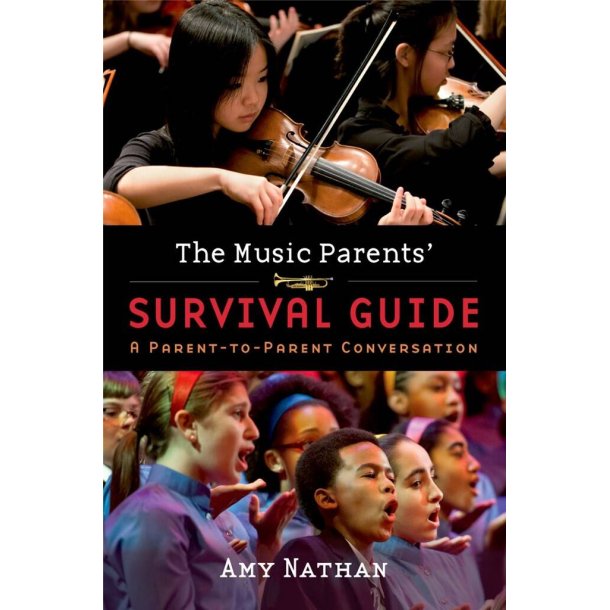 The Music Parents' Survival Guide : A Parent-to-Parent Conversation
