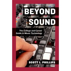Beyond Sound : The College and Career Guide in Music Technology
