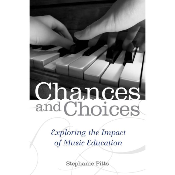 Chances and Choices : Exploring the Impact of Music Education