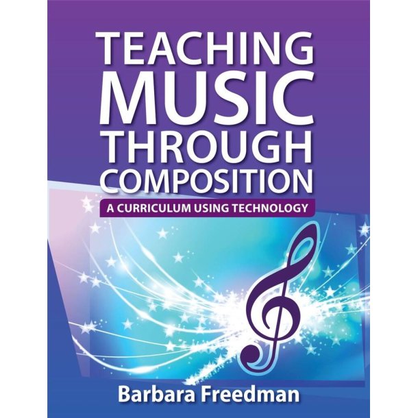 Teaching Music Through Composition : A Curriculum Using Technology