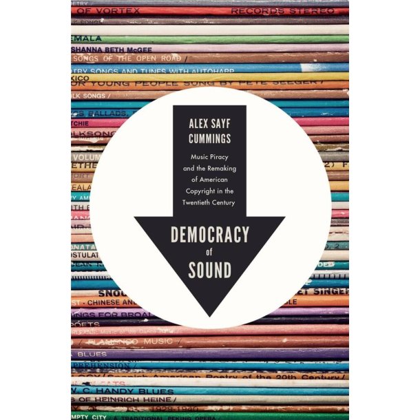 Democracy of Sound Music : Piracy and the Remaking of American Copyright in the Twentieth Century