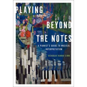 Playing Beyond the Notes : A Pianist's Guide to Musical Interpretation