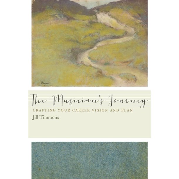 The Musician's Journey : Crafting Your Career Vision and Plan