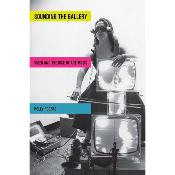 Sounding the Gallery : Video and the Rise of Art-Music