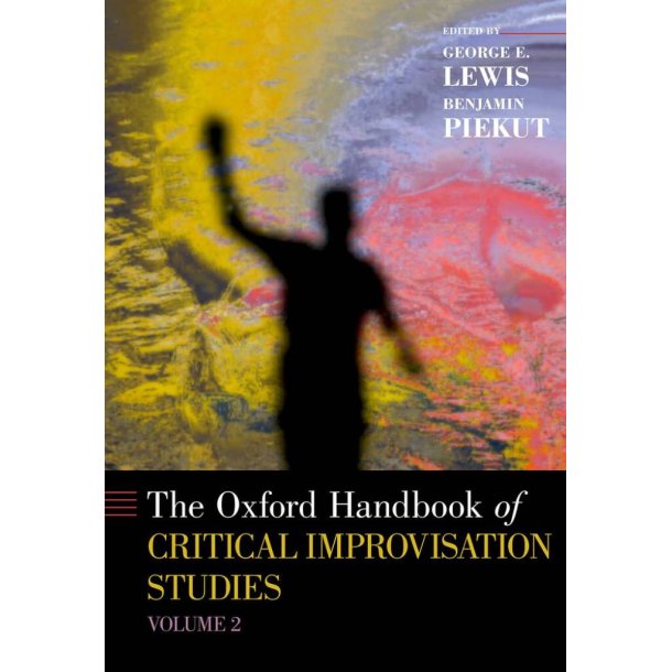 Oxford Handbook of Critical Improvisation Studies : Volume 2