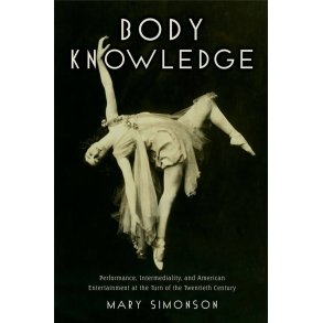 Body Knowledge Performance : Intermediality, and American Entertainment at the Turn of the Twentieth Century