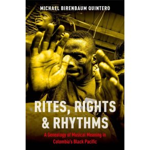 Rites, Rights and Rhythms : A Genealogy of Musical Meaning in Colombia's Black Pacific (Hardback)