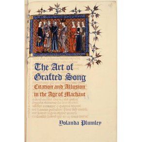The Art of Grafted Song : Citation and Allusion in the Age of Machaut