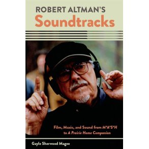 Robert Altman's Soundtracks : Film, Music, and Sound from M*A*S*H to A Prairie Home Companion