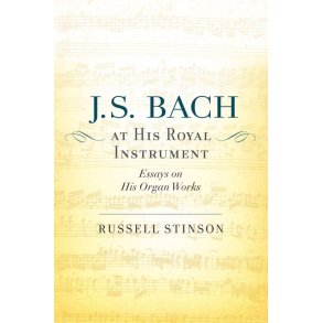 J. S. Bach At His Royal Instrument : Essays On His Organ Works