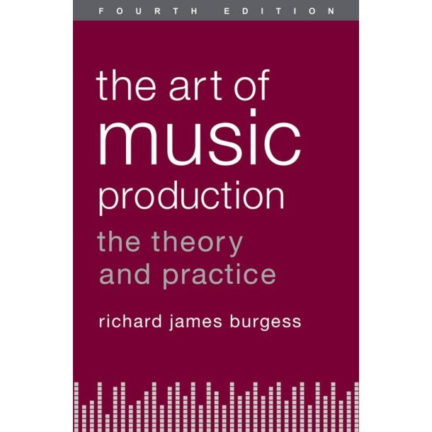 The Art Of Music Production : The Theory and Practice