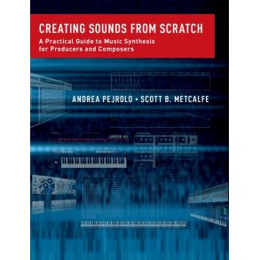 Creating Sounds from Scratch : A Practical Guide to Music Synthesis for Producers and Composers