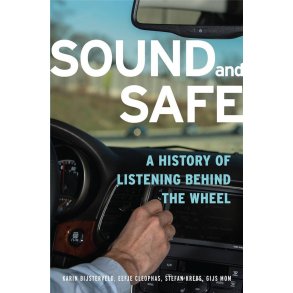 Sound and Safe : A History of Listening Behind the Wheel