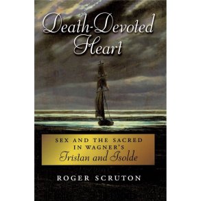 Death : Devoted Heart Sex and the Sacred in Wagner's Tristan and Isolde