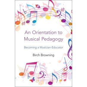 An Orientation to Musical Pedagogy : Becoming a Musician Educator