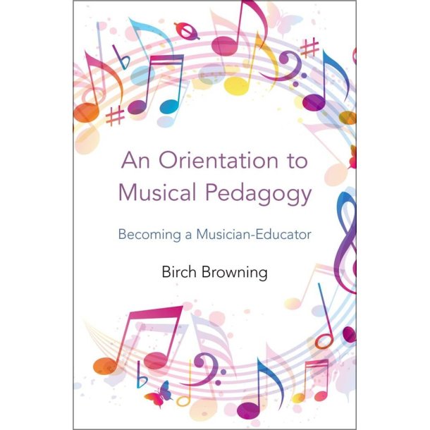 An Orientation to Musical Pedagogy : Becoming a Musician Educator