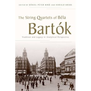 The String Quartets of Bela Bartok : Tradition and Legacy in Analytical Perspective