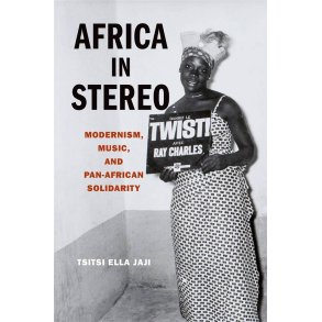 Africa in Stereo : Modernism, Music, and Pan-African Solidarity