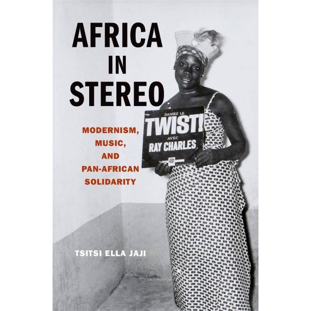 Africa in Stereo : Modernism, Music, and Pan-African Solidarity