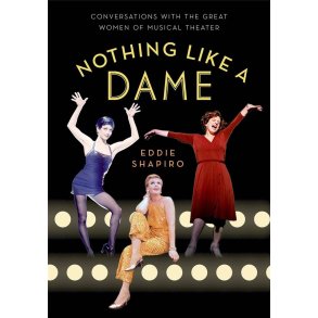 Nothing Like a Dame : Conversations with the Great Women of Musical Theater