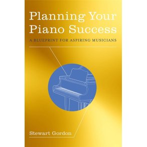 Planning Your Piano Success : A Blueprint for Aspiring Musicians
