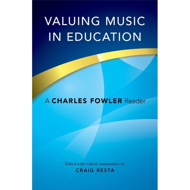 Valuing Music in Education A Charles Fowler Reader