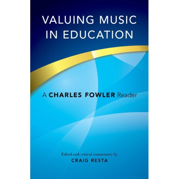 Valuing Music in Education A Charles Fowler Reader