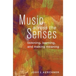 Music Across the Senses : Listening, Learning, and Making Meaning