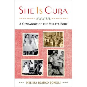 She is Cuba A Genealogy of the Mulata Body