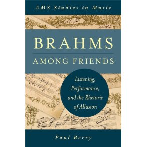 Brahms Among Friends : Listening, Performance, and the Rhetoric of Allusion