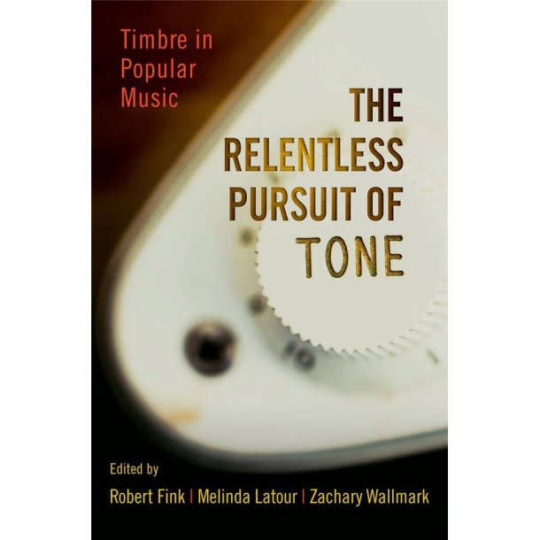 The Relentless Pursuit of Tone : Timbre in Popular Music
