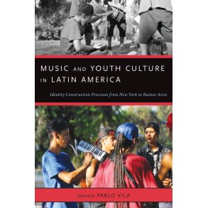 Music and Youth Culture In Latin America : Identity Construction Processes From New York To Buenos Aires