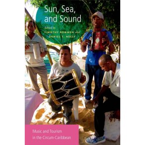 Sun, Sea, and Sound : Music and Tourism in the Circum-Caribbean