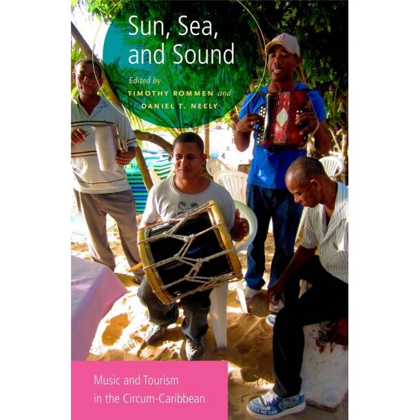 Sun, Sea, and Sound : Music and Tourism in the Circum-Caribbean