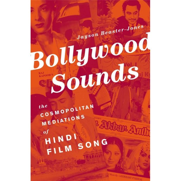 Bollywood Sounds : The Cosmopolitan Mediations of Hindi Film Song