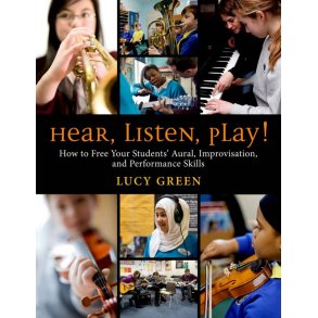 Hear, Listen, Play! : How to Free Your Students' Aural, Improvisation, and Performance Skills
