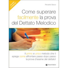 Come Superare Facilmente La Prova : Del Dettato Melodico - Il Primo E Unico Metodo Che Ti Spiega Come Affrontare Passo Dopo Passo